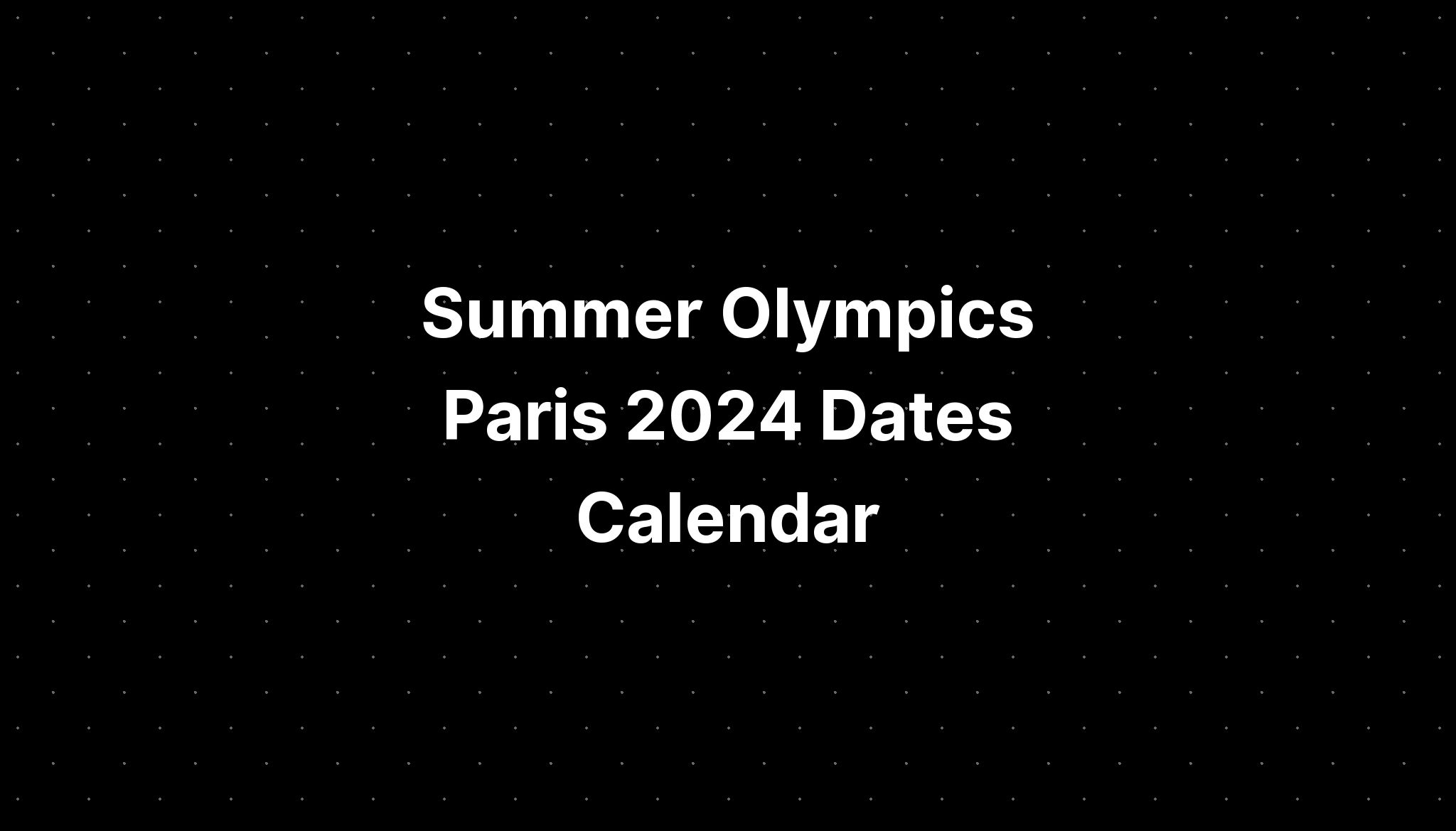 Summer Olympics Paris 2024 Dates Calendar PELAJARAN